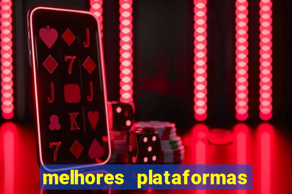 melhores plataformas do tigrinho